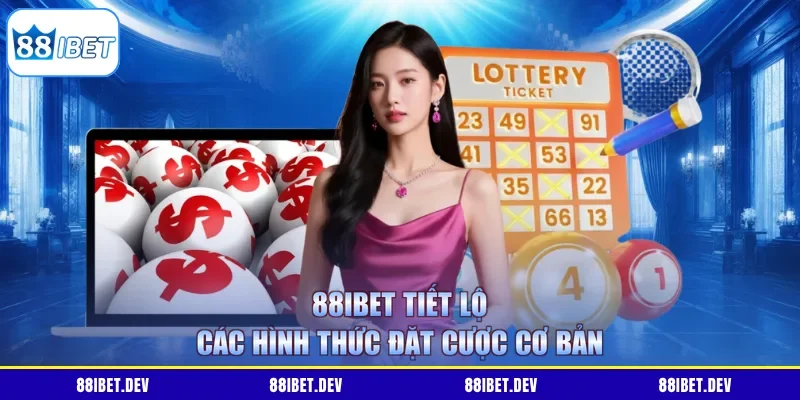 88IBET tiết lộ các hình thức đặt cược cơ bản