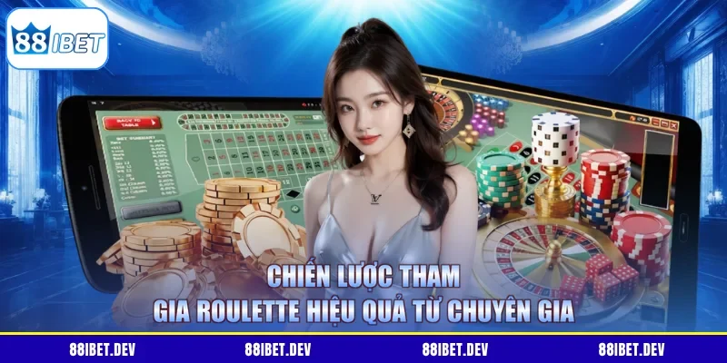 Chiến lược tham gia Roulette hiệu quả từ chuyên gia
