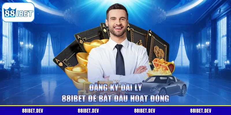 Đăng ký đại lý 88IBET để bắt đầu hoạt động