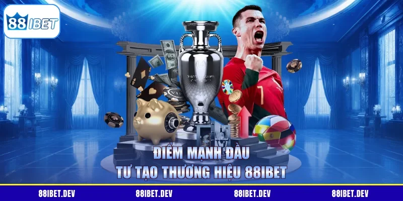 Điểm mạnh đầu tư tạo thương hiệu 88IBET
