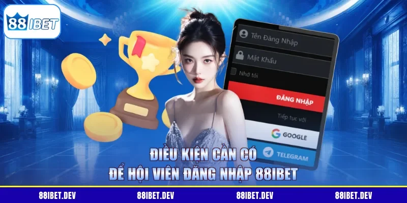 Điều kiện cần có để hội viên đăng nhập 88IBET
