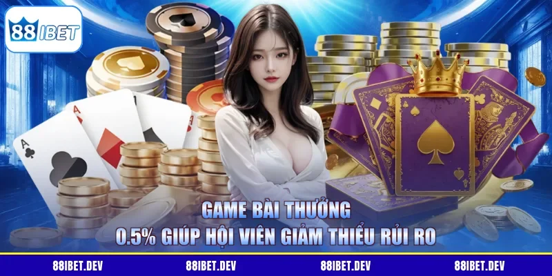 Game bài thưởng 0.5% giúp hội viên giảm thiểu rủi ro