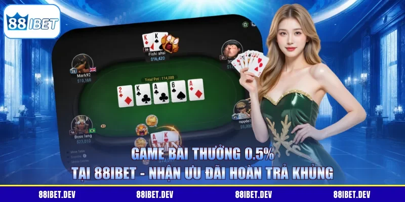 Game Bài Thưởng 0.5% Tại 88IBET - Nhận Ưu Đãi Hoàn Trả Khủng