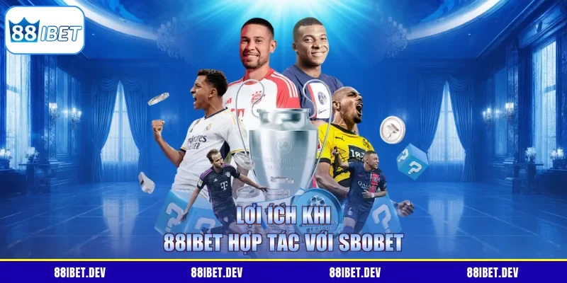 Lợi ích khi 88IBET hợp tác với SBOBET
