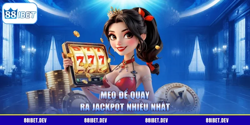 Mẹo để quay ra jackpot nhiều nhất