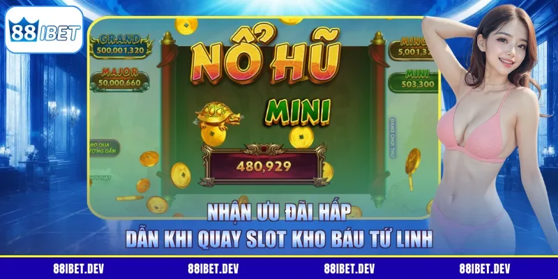 Nhận ưu đãi hấp dẫn khi quay slot kho báu Tứ Linh