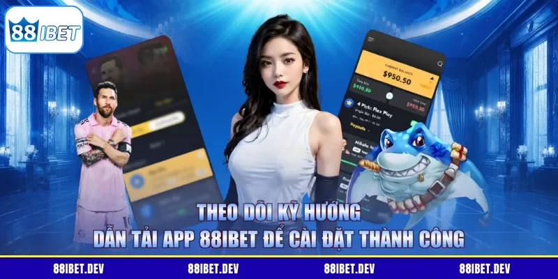 Theo dõi kỹ hướng dẫn tải app 88IBET để cài đặt thành công