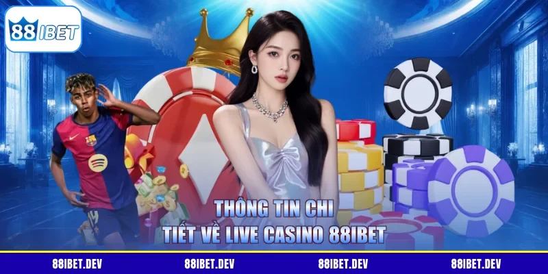 Thông tin chi tiết về Live Casino 88IBET