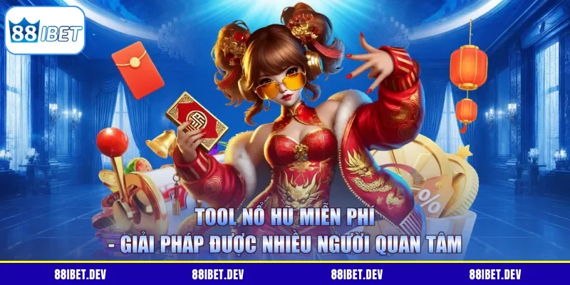 Tool Nổ Hũ Miễn Phí - Giải Pháp Được Nhiều Người Quan Tâm