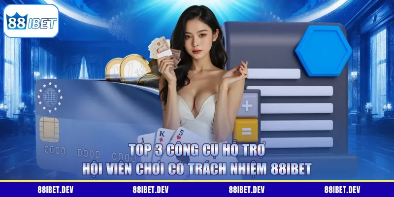 Top 3 công cụ hỗ trợ hội viên chơi có trách nhiệm 88IBET