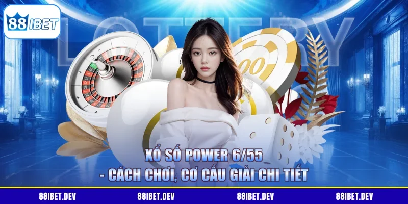 Xổ Số Power 6/55 - Cách Chơi, Cơ Cấu Giải Chi Tiết