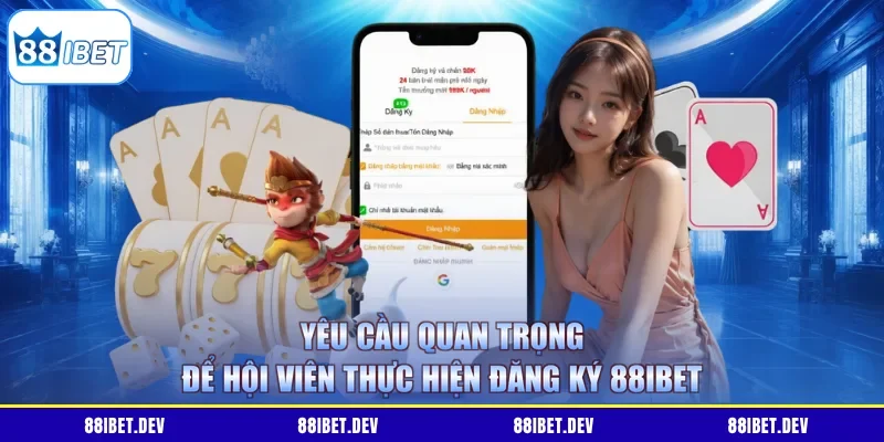 Yêu cầu quan trọng để hội viên thực hiện đăng ký 88IBET
